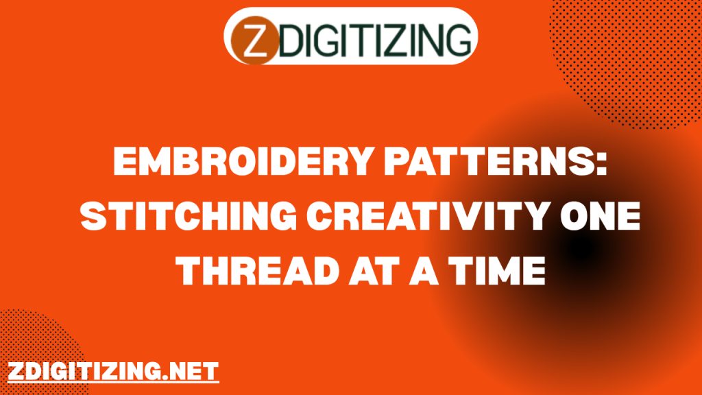 Embroidery Patterns: Stitching Creativity One Thread at a Time