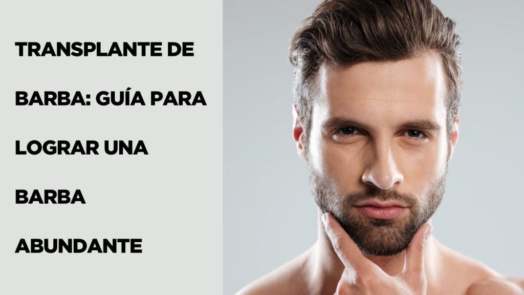 Transplante de Barba: Guía para Lograr una Barba Abundante