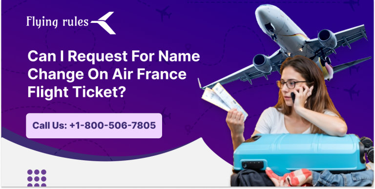 Can I Request For Name Change On Air France Flight Ticket?