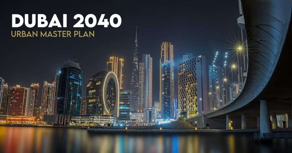Dubai 2040 Urban Master Plan: Vision, Growth & Opportunities