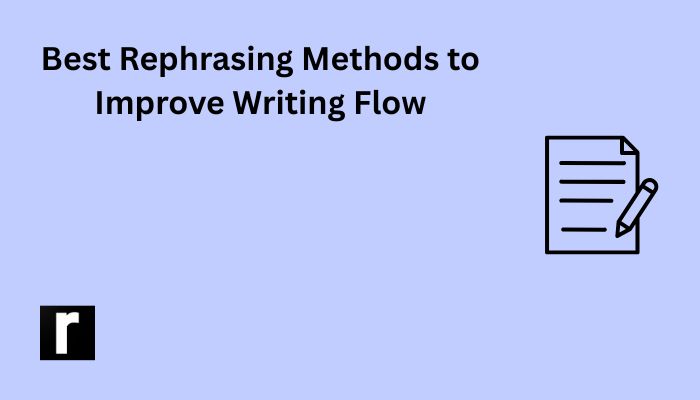 Best Rephrasing Methods to Improve Writing Flow in 2026