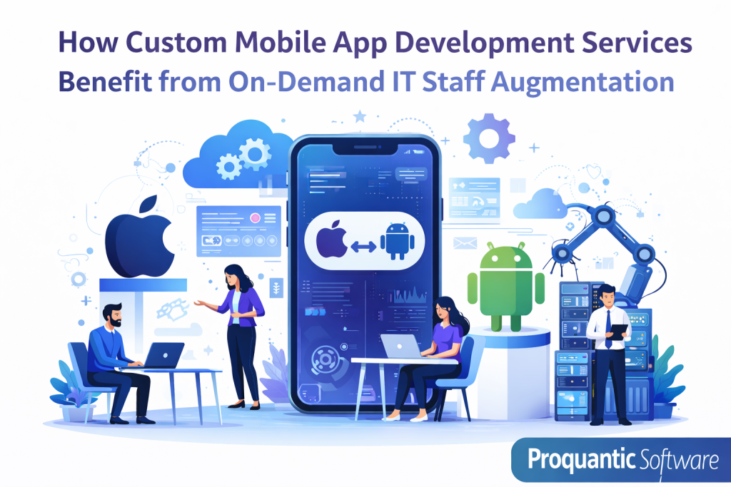 How Custom Mobile App Development Services Benefit from On-Demand IT Staff Augmentation